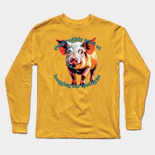 Oinkredibly Good At Hogging The Spotlight Long Sleeve T-Shirt